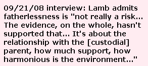 Michael Lamb says that fatherlessness is not really a risk.  It's about the relationship with the caregiving parent, the level of support a child receives, and the harmoniousness of the environment.